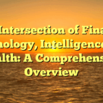 The Intersection of Finance, Technology, Intelligence, and Health: A Comprehensive Overview
