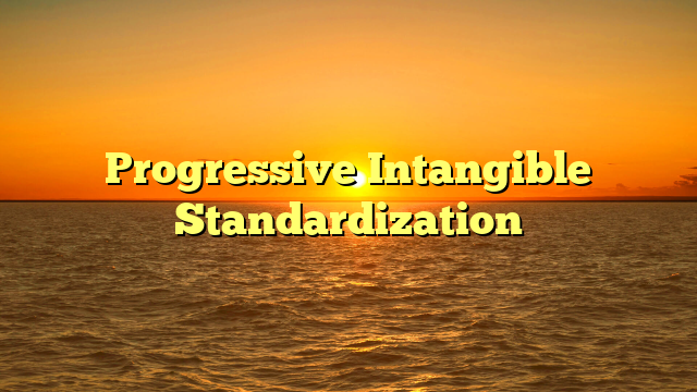 Progressive Intangible Standardization