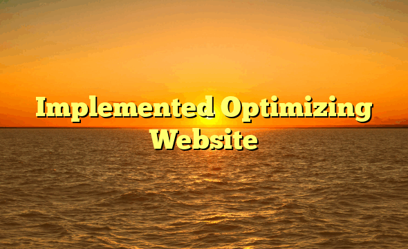 Implemented Optimizing Website