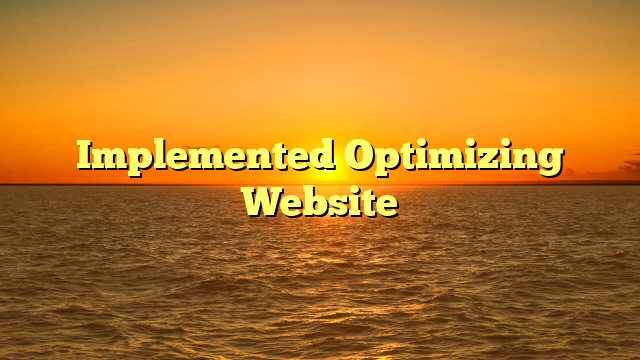 Implemented Optimizing Website