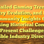 Detailed Gaming Trends, Industry Evolution, and Player Community Insights 661: Linking Historical Context With Present Challenges and Possible Industry Directions