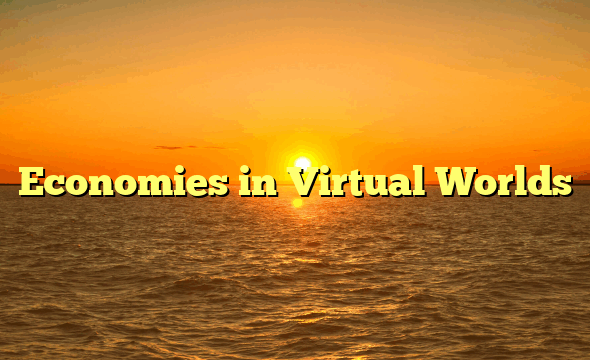 Economies in Virtual Worlds