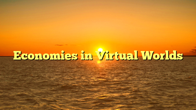 Economies in Virtual Worlds