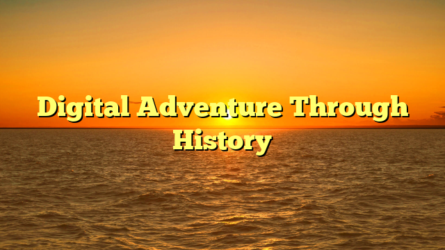 Digital Adventure Through History
