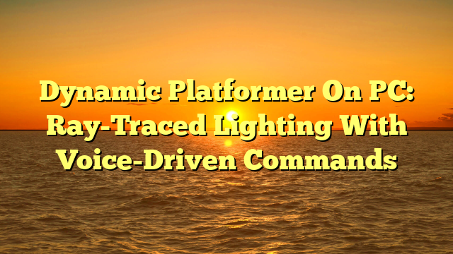 Dynamic Platformer On PC: Ray-Traced Lighting With Voice-Driven Commands