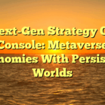 Next-Gen Strategy On Console: Metaverse Economies With Persistent Worlds