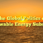 The Global Politics of Renewable Energy Subsidies