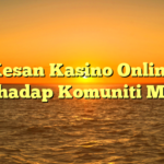 Kesan Kasino Online Terhadap Komuniti Maya