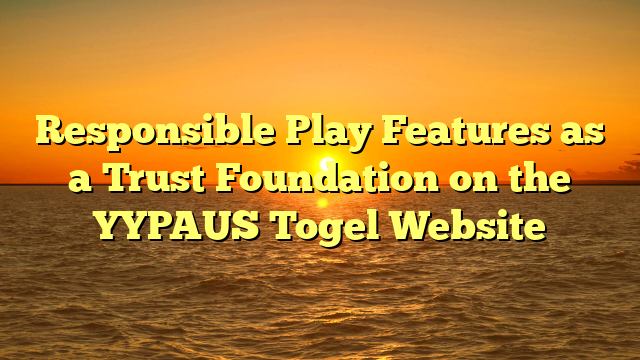 Responsible Play Features as a Trust Foundation on the YYPAUS Togel Website