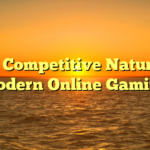 The Competitive Nature of Modern Online Gaming