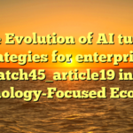The Evolution of AI tutors strategies for enterprises batch45_article19 in a Technology-Focused Economy