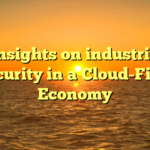 Key Insights on industrial IoT security in a Cloud-First Economy