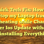 # Quick Tech Fix: How do i Stop my Laptop from Overheating while Charging after Ios Update without Reinstalling Everything