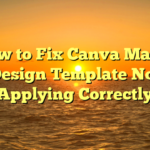 How to Fix Canva Magic Design Template Not Applying Correctly