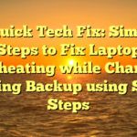 # Quick Tech Fix: Simple Steps to Fix Laptop Overheating while Charging during Backup using Safe Steps